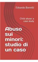 Abuso Sui Minori: Studio Di Un Caso: Child Abuse: A Case Study(1 Psicologia - Psicologia Dello Sviluppo)