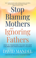 Stop Blaming Mothers and Ignoring Fathers