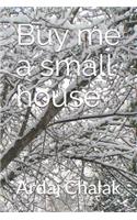 Buy Me a Small House