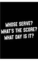 Whose Serve? What's the Score? What Day Is It?