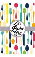 Let's Bake Shit