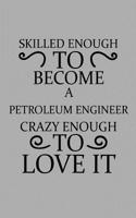 Skilled Enough to Become a Petroleum Engineer Crazy Enough to Love It
