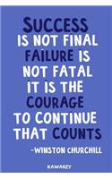 Success Is Not Final Failure Is Not Fatal It Is the Courage to Continue That Counts - Winston Churchill: Blank Lined Motivational Inspirational Quote Journal