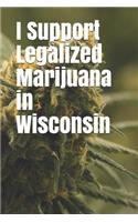 I Support Legalized Marijuana in Wisconsin: Blank Lined Journal