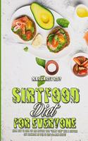 Sirtfood Diet For Everyone: Essential Sirtfood Diet Cookbook With Easy Recipes to Lose Weight and Turn Back Your Biological Clock