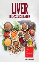 Liver Diseases Cookbook: Come Eat a Liver-Friendly Diet!