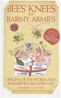 Bees Knees and Barmy Armies - Origins of the Words and Phrases we Use Every Day