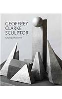 Geoffrey Clarke Sculptor: A Catalogue Raisonne