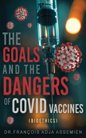Goals And The Dangers Of Covid Vaccines (Bioéthics)