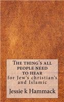 1: The Things All People Need to Here: For Jews Christians and Islamic (the writings of Jessie k Hammack)