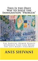 This Is the Only Way to Solve the Immigration "Problem": The Radical Human Rights Approach That Can Break the Left-Right Stalemate