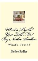 What's Truth? You Tell Me! By Neilse Sadler