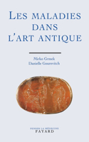 Les maladies dans l'art antique: (Penser La Medecine)
