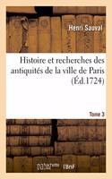 Histoire Et Recherches Des Antiquités de la Ville de Paris. Tome 3