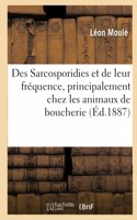 Des Sarcosporidies et de leur fréquence, principalement chez les animaux de boucherie