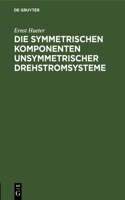 Die Symmetrischen Komponenten Unsymmetrischer Drehstromsysteme: (German)
