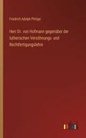 Herr Dr. von Hofmann gegenüber der lutherischen Versöhnungs- und Rechtfertigungslehre