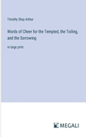 Words of Cheer for the Tempted, the Toiling, and the Sorrowing: in large print