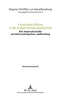 Literarische Bildung in Der Heutigen Mediengesellschaft: Eine Empirische Studie Zur Kultursoziologischen Leseforschung