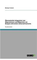 Ökonomische Integration von Migrantinnen und Migranten am Beispiel ethnischen Unternehmertums: (German)