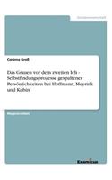 Das Grauen vor dem zweiten Ich - Selbstfindungsprozesse gespaltener Persönlichkeiten bei Hoffmann, Meyrink und Kubin