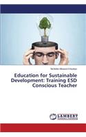 Education for Sustainable Development: Training Esd Conscious Teacher
