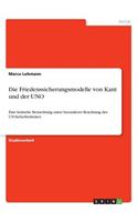 Friedenssicherungsmodelle von Kant und der UNO: Eine kritische Betrachtung unter besonderer Beachtung des UN-Sicherheitsrates