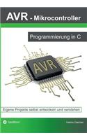 AVR Mikrocontroller - Programmierung in C: Eigene Projekte selbst entwickeln und verstehen
