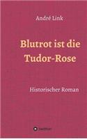 Blutrot Ist Die Tudor-Rose