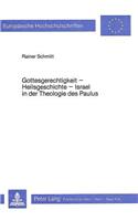 Gottesgerechtigkeit - Heilsgeschichte- Israel in Der Theologie Des Paulus