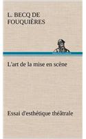 L'art de la mise en scène Essai d'esthétique théâtrale