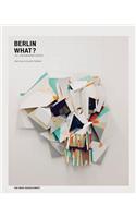 Berlin What?: 102 Contemporary Artists