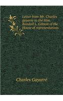 Letter from Mr. Charles gayarre to the Hon. Randall L. Gibson of the House of representatives: (English)