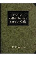 The So-Called Heresy Case at Galt