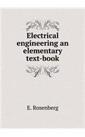 Electrical engineering an elementary text-book: (English)