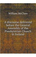 A discourse delivered before the General Assembly of the Presbyterian Church in Ireland
