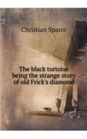 The black tortoise being the strange story of old Frick's diamond: (English)