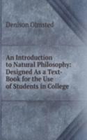 Introduction to Natural Philosophy: Designed As a Text-Book for the Use of Students in College
