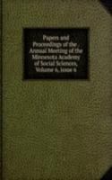 Papers and Proceedings of the . Annual Meeting of the Minnesota Academy of Social Sciences, Volume 6, issue 6