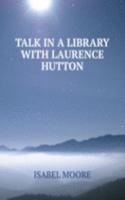 TALK IN A LIBRARY WITH LAURENCE HUTTON