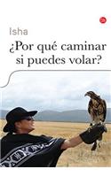 ¿por Qué Caminar Si Puedes Volar? / Why Walk When You Can Fly
