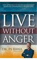 Live Without Anger New Approach To Anger Management Based On Lifeshastra & 3P Concepts