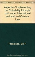Aspects of Implementing the Culpability Principle Both Under International and National Criminal Law