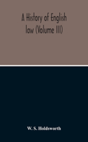 History Of English Law (Volume III)