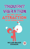 Thought Vibration Or The Law Of Attraction In The Thought World