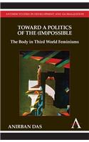Towards A Politics of the (Im) Possible:The Body in Third World Feminisms