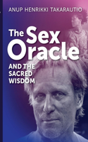 Sex Oracle and the sacred wisdom: The story of a man who found divinity through passion and experienced resurrection