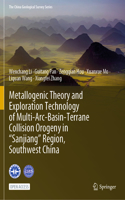 Metallogenic Theory and Exploration Technology of Multi-Arc-Basin-Terrane Collision Orogeny in 