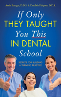 If Only They Taught You This in Dental School: Secrets for Building a Thriving Practice