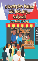 Booming New Business With Jacob, Jerry.... And Josiah: It's a Piece of Cake!